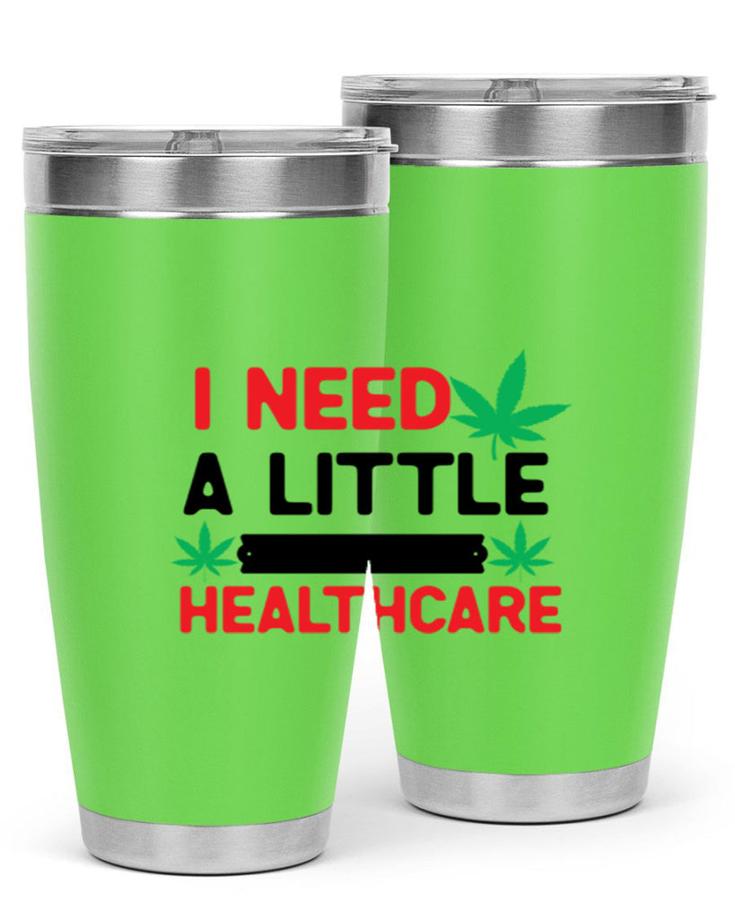 I Need a little Healthcare 130#- marijuana- Tumbler