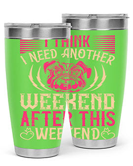 I Think I Need Another Weekend After This Weekend Style 41#- dog- Tumbler