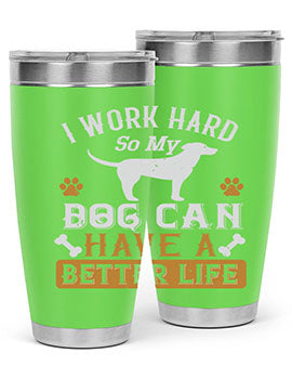 I Wark Hard So My Dog Can Have A Better Life Style 187#- dog- Tumbler