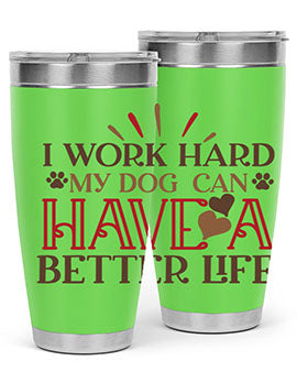 I Work Hard My Dog can have a Better Life Style 79#- dog- Tumbler