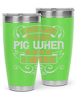 I am like a blind pig when I work Style 81#- pig- Tumbler