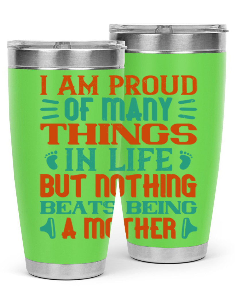 I am proud of many things in life but nothing beats being a mother Style 119#- baby- tumbler