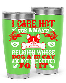 I care not for a man’s religion whose dog and cat are not the better for it Style 195#- dog- Tumbler