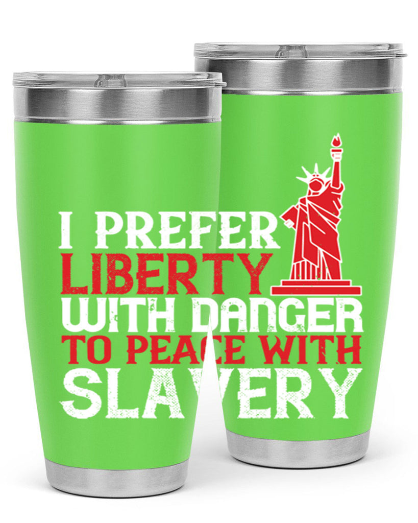 I prefer liberty with danger to peace with slavery Style 114#- Fourt Of July- Tumbler