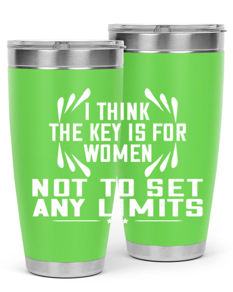 I think the key is for women not to set any limits Style 99#- womens day- Tumbler