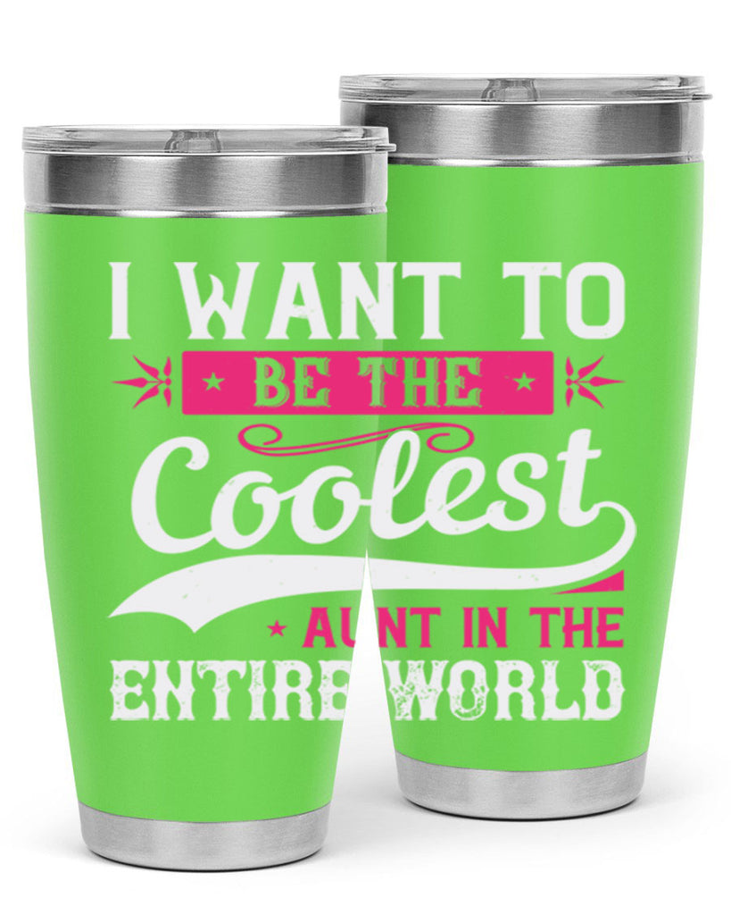 I want to be the coolest aunt in the entire world Style 46#- aunt- Tumbler