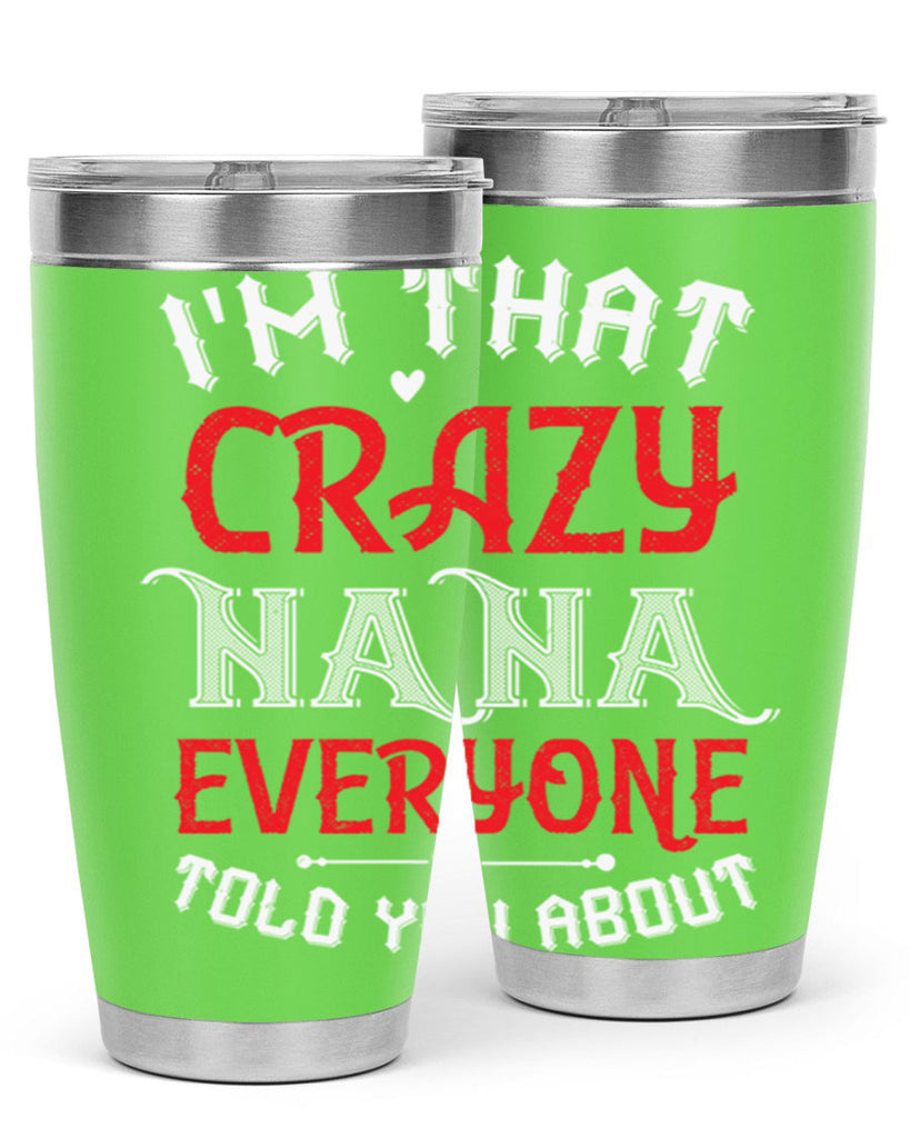 IM THAT CRAZY NANA EVERYONE 21#- grandma - nana- Tumbler