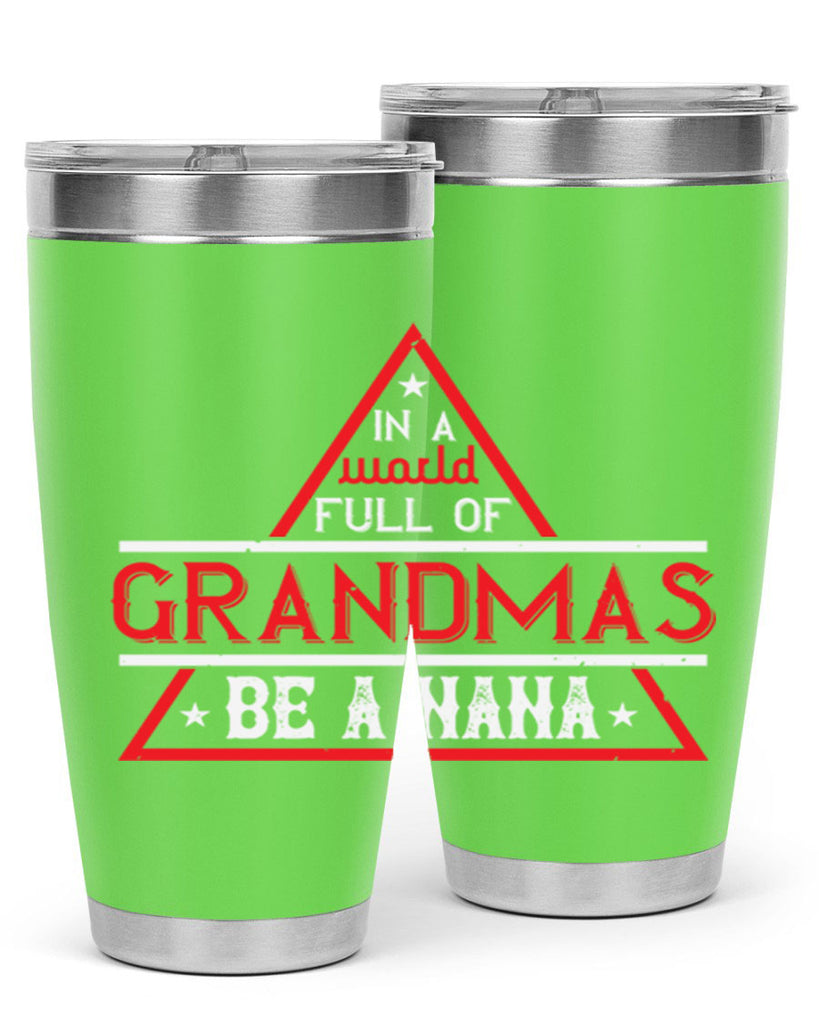 IN A WORLD FULL OF 19#- grandma - nana- Tumbler