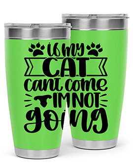 If My Cat Cant Come Im Not Going Style 96#- cat- Tumbler