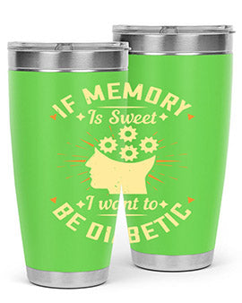 If memory is sweet I want to be diabetic Style 25#- diabetes- Tumbler