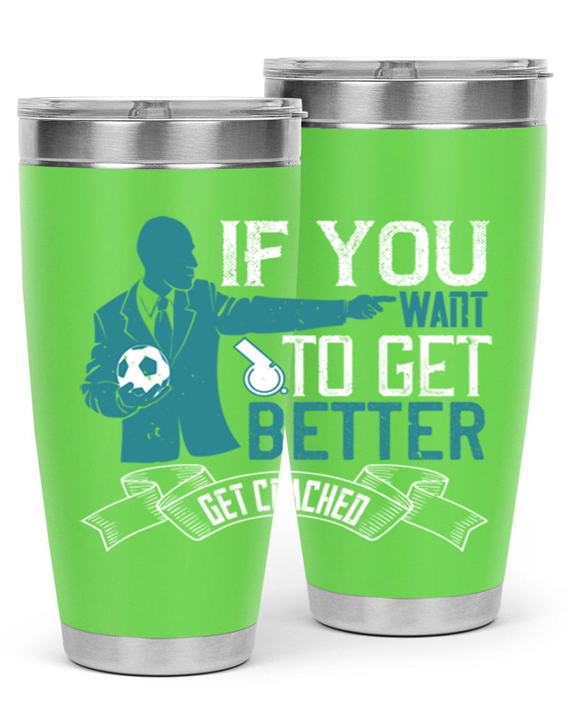 If you want to get better get coached Style 30#- coaching- tumbler