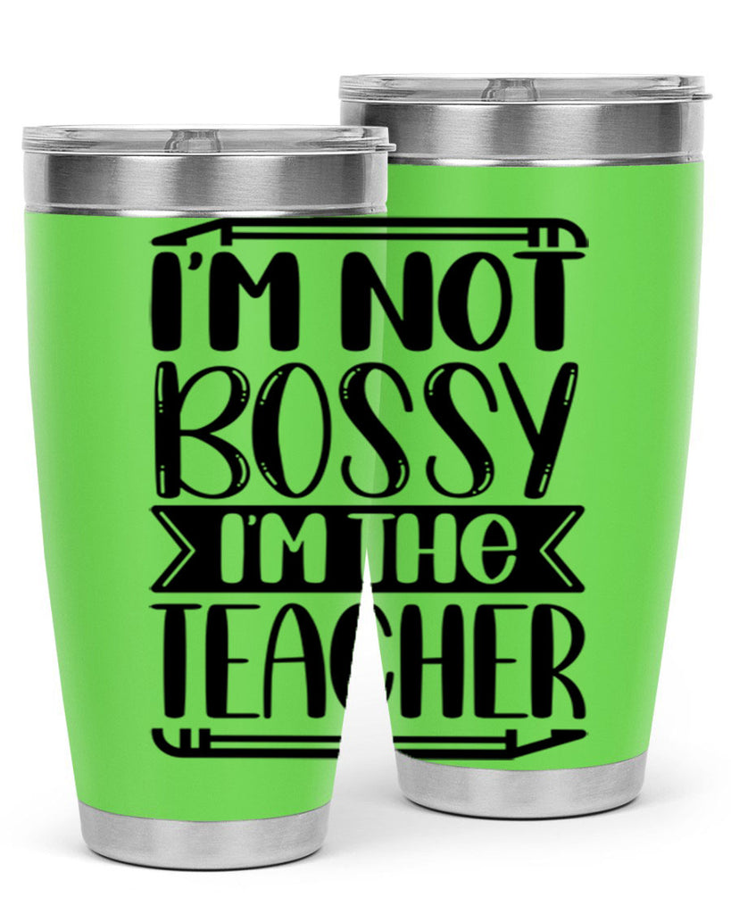 Im Not Bossy Im The Teacher Style 71#- teacher- tumbler