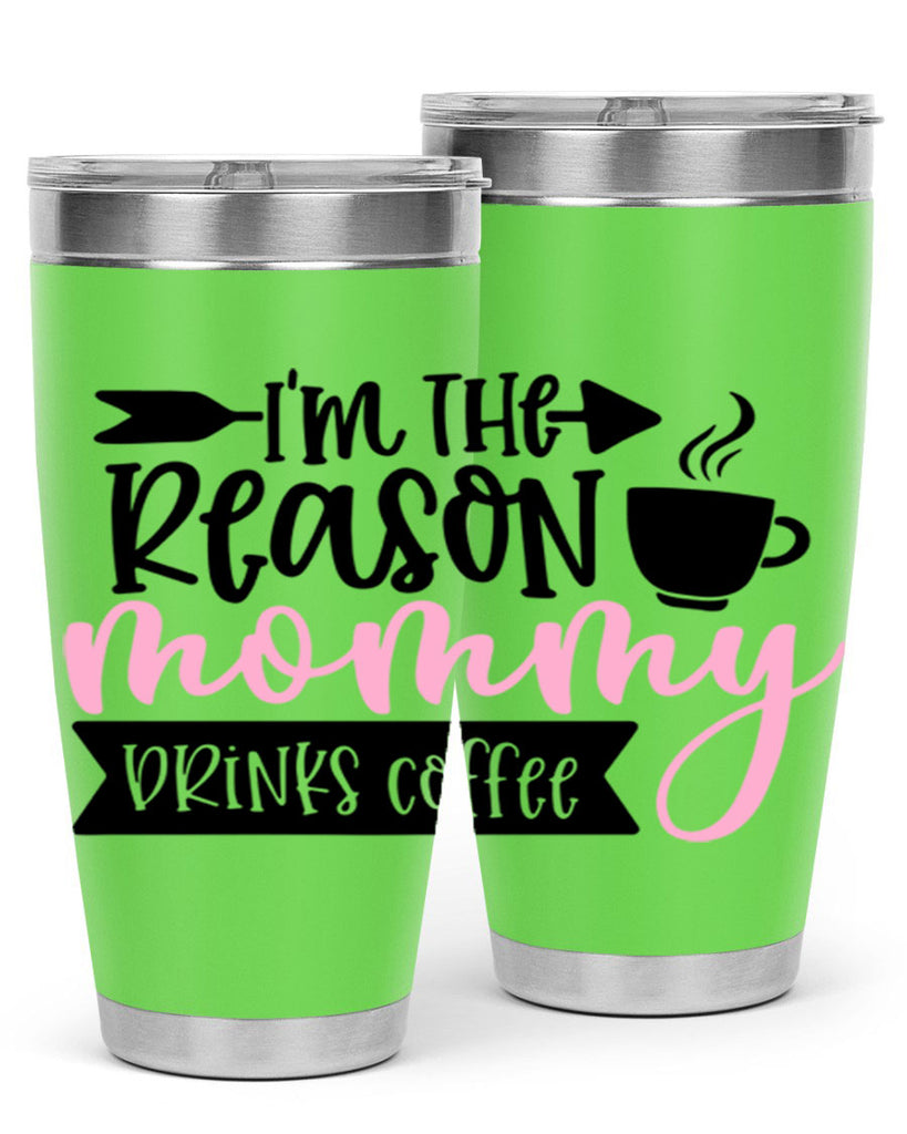 Im The Reason Mommy Drinks Coffee Style 82#- baby- tumbler