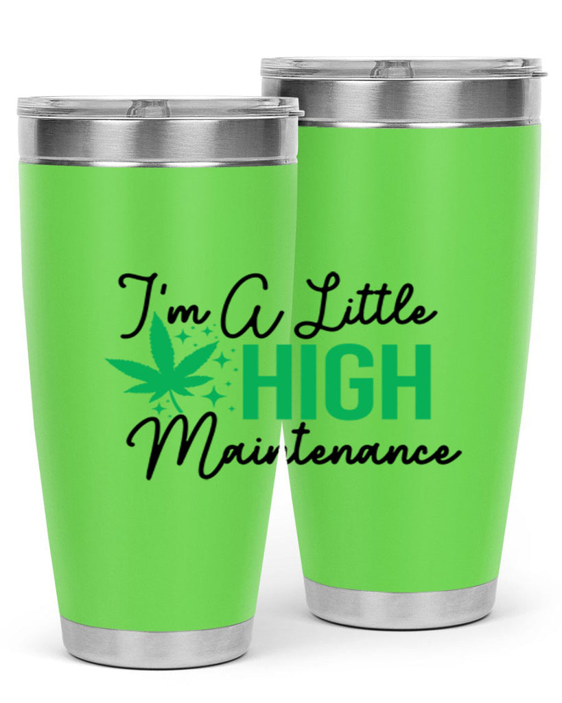 Im a little High Maintenance 135#- marijuana- Tumbler