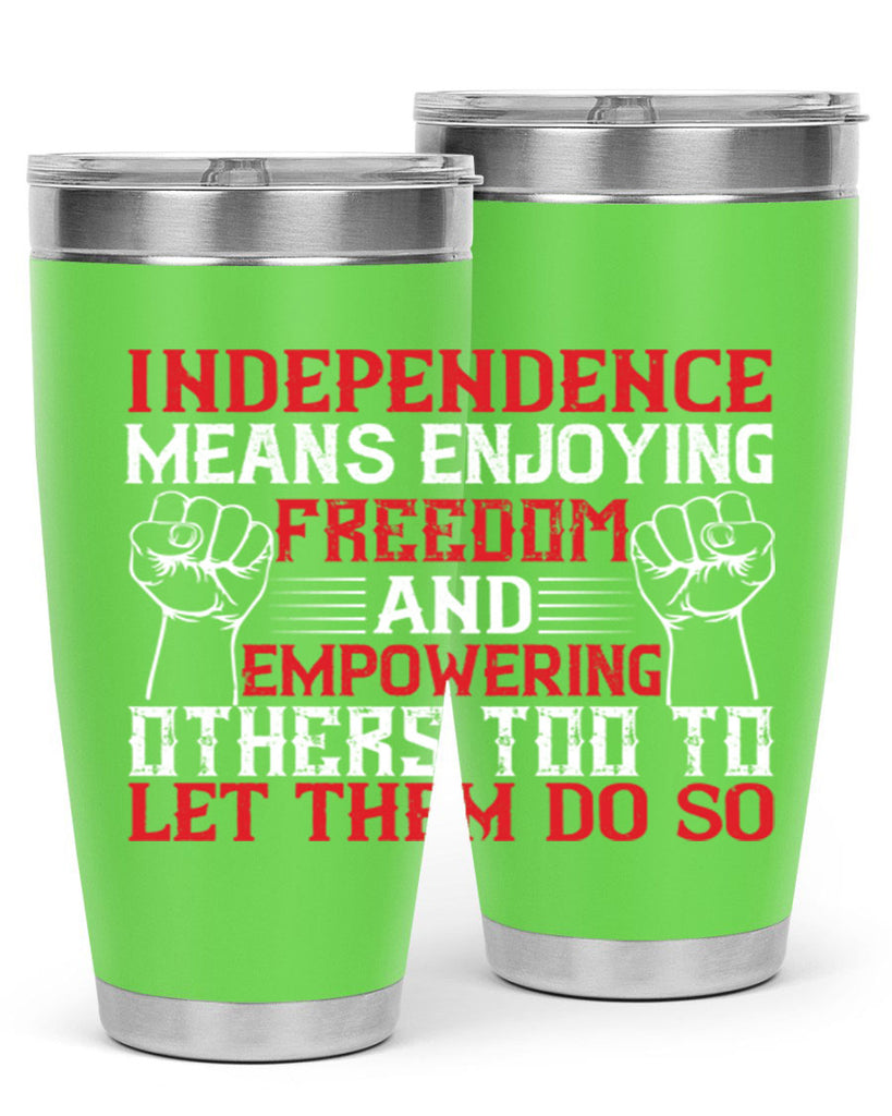 Independence means njoying freedom and empowering others too to let them do so Style 121#- Fourt Of July- Tumbler