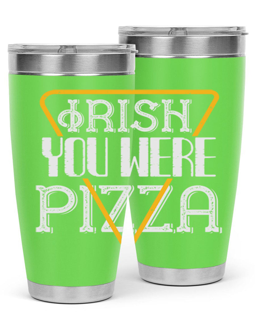 Irish you were pizza Style 130#- St Patricks Day- Tumbler