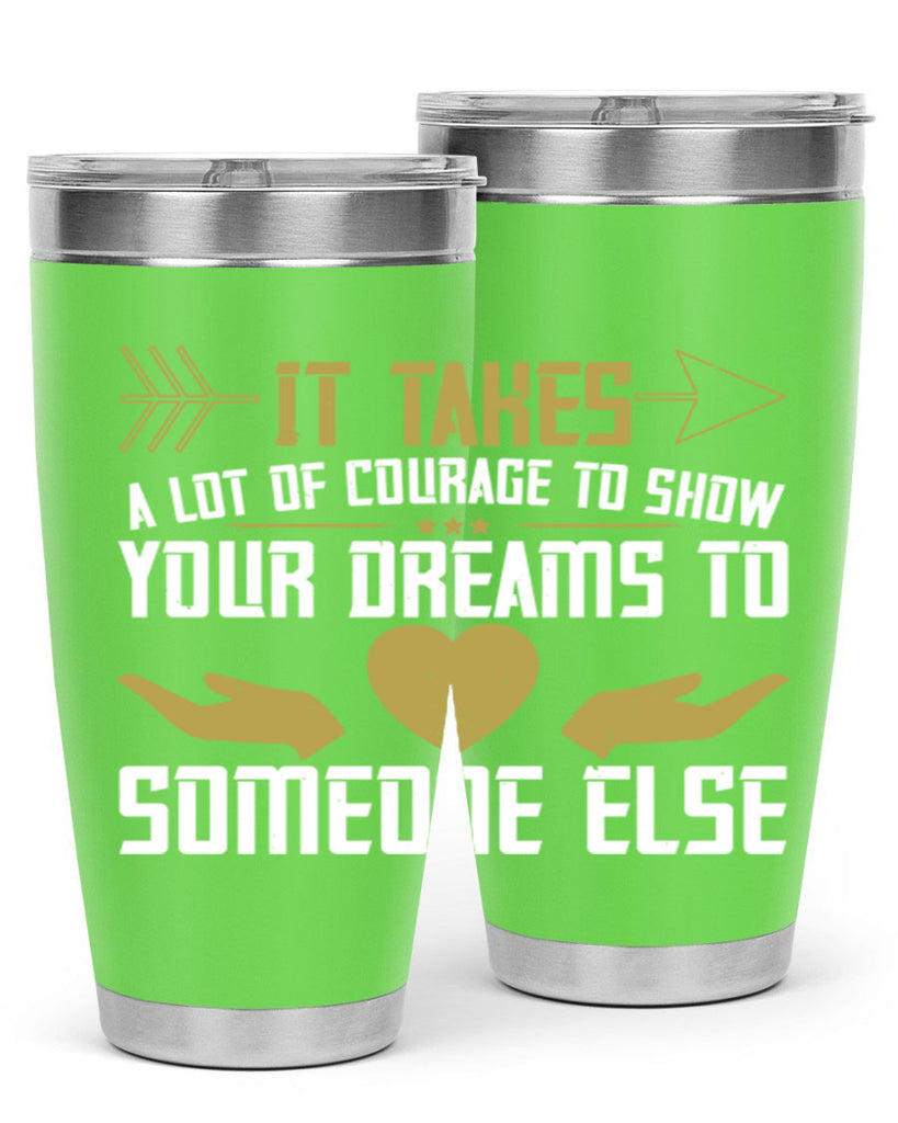 It takes a lot of courage to show your dreams to someone else Style 53#- womens day- Tumbler