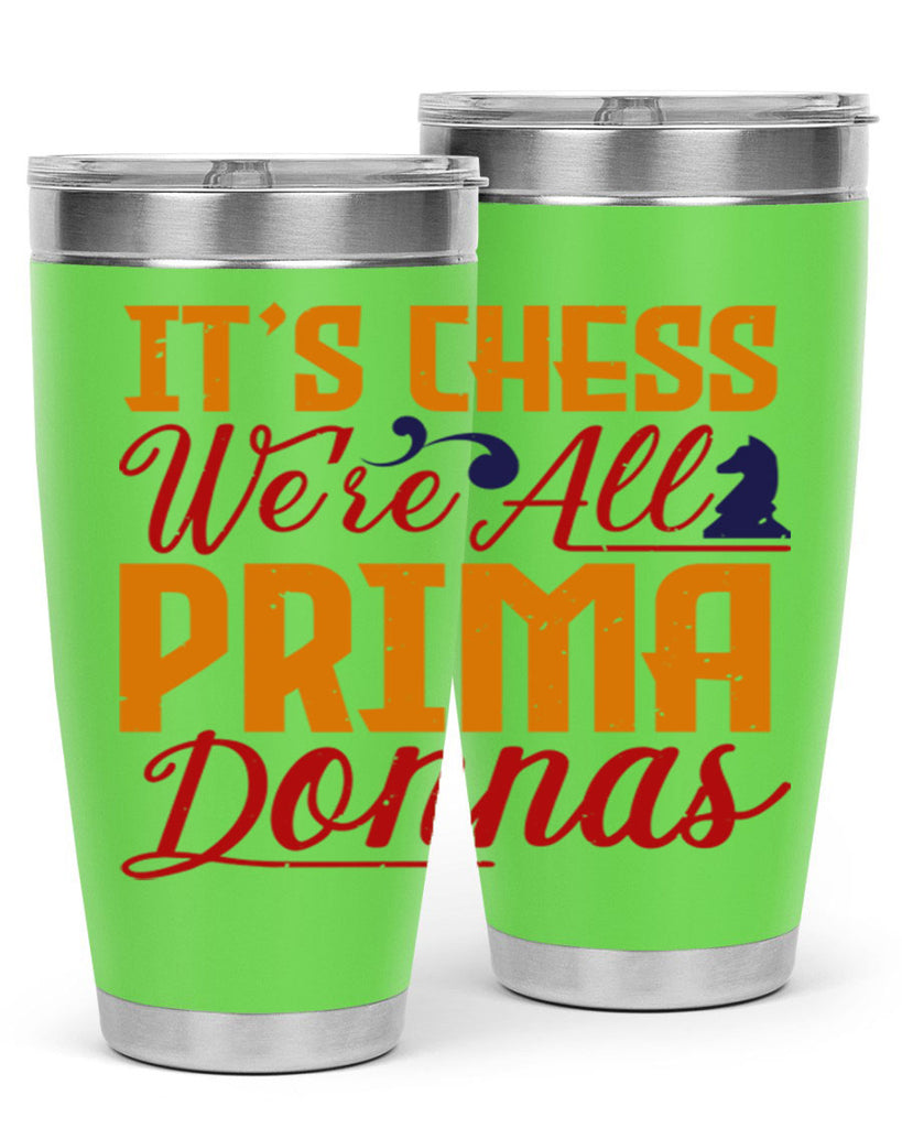 It’s chess We’re all prima donnas 31#- chess- Tumbler