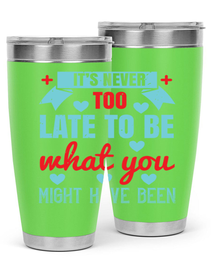 It’s never too late to be what you might have been Style 303#- nurse- tumbler