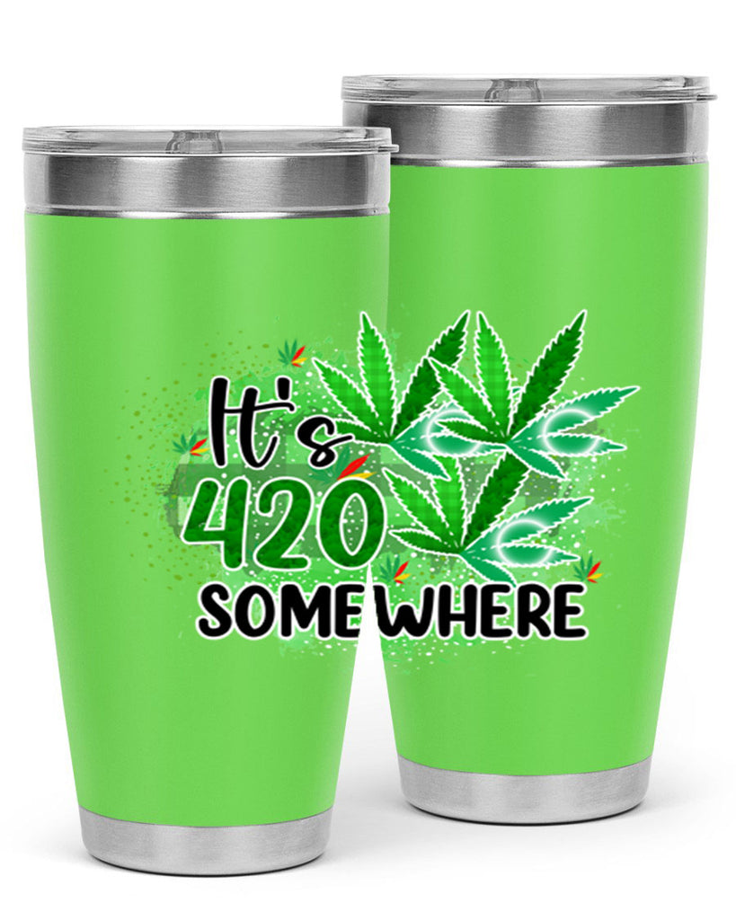 Its 420 Somewhere 155#- marijuana- Tumbler