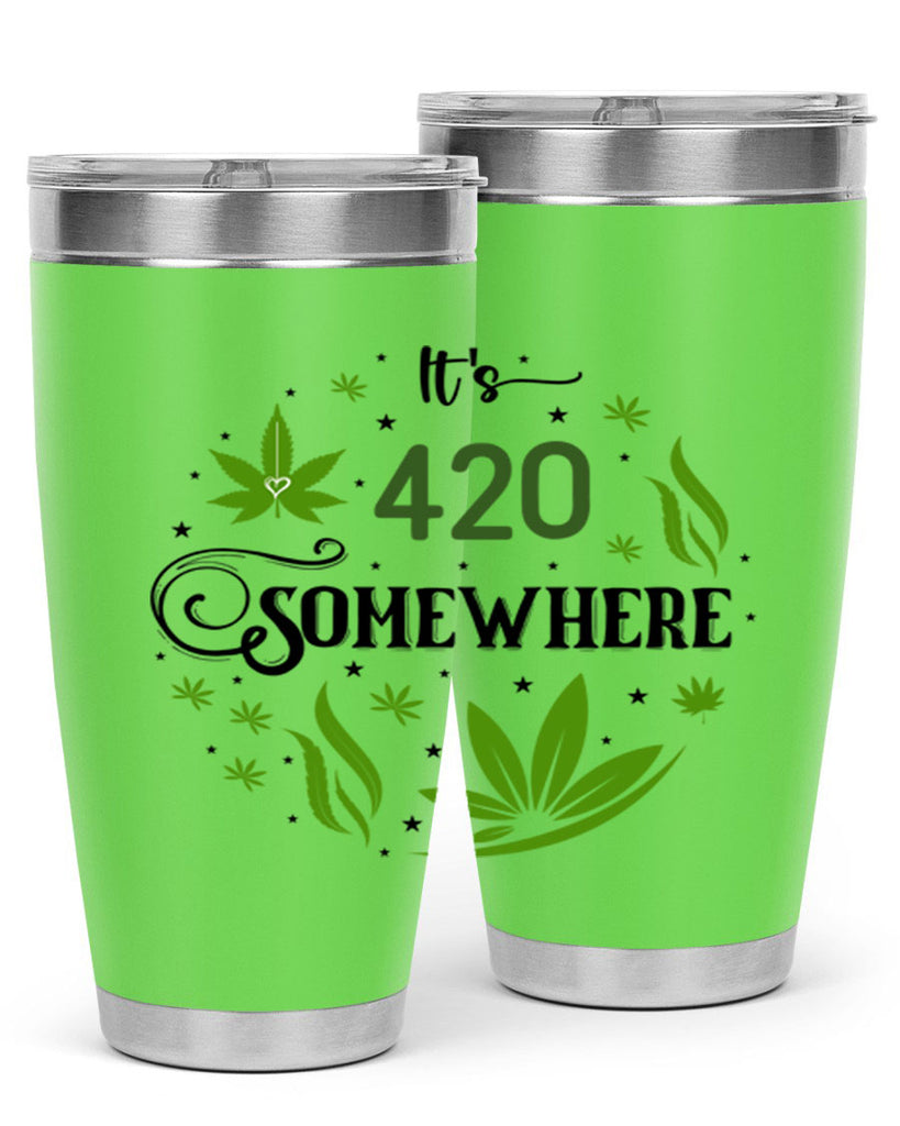 Its 420 Somewhere 156#- marijuana- Tumbler