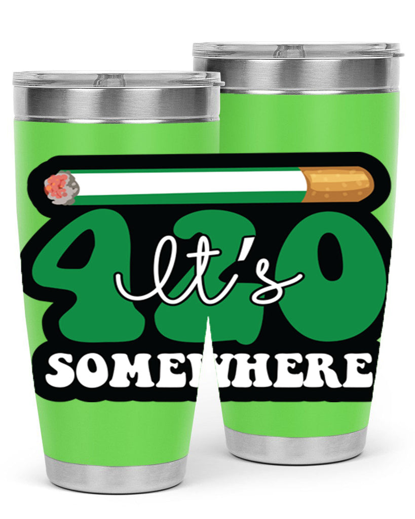 Its 420 somewhere 158#- marijuana- Tumbler