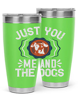 Just You Me and the Dogs Style 181#- dog- Tumbler