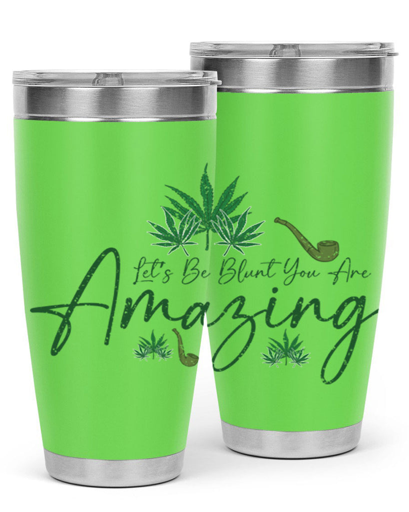 Lets Be Blunt You Are Amazing Sublimation 182#- marijuana- Tumbler