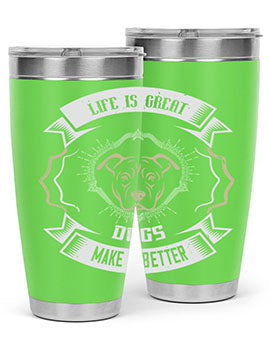 Life is Great Dogs make it Better Style 173#- dog- Tumbler