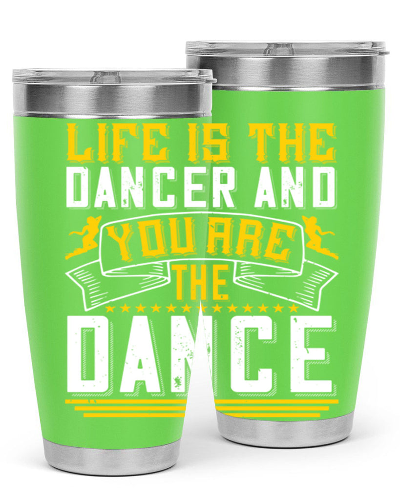 Life is the dancer and you are the dance26#- dance- Tumbler