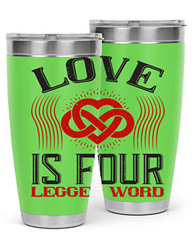 Love Is Four Legged Word Style 167#- dog- Tumbler