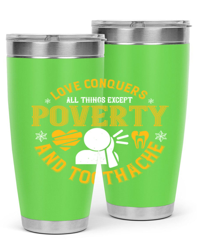 Love conquers all things except poverty and toothache Style 26#- dentist- tumbler