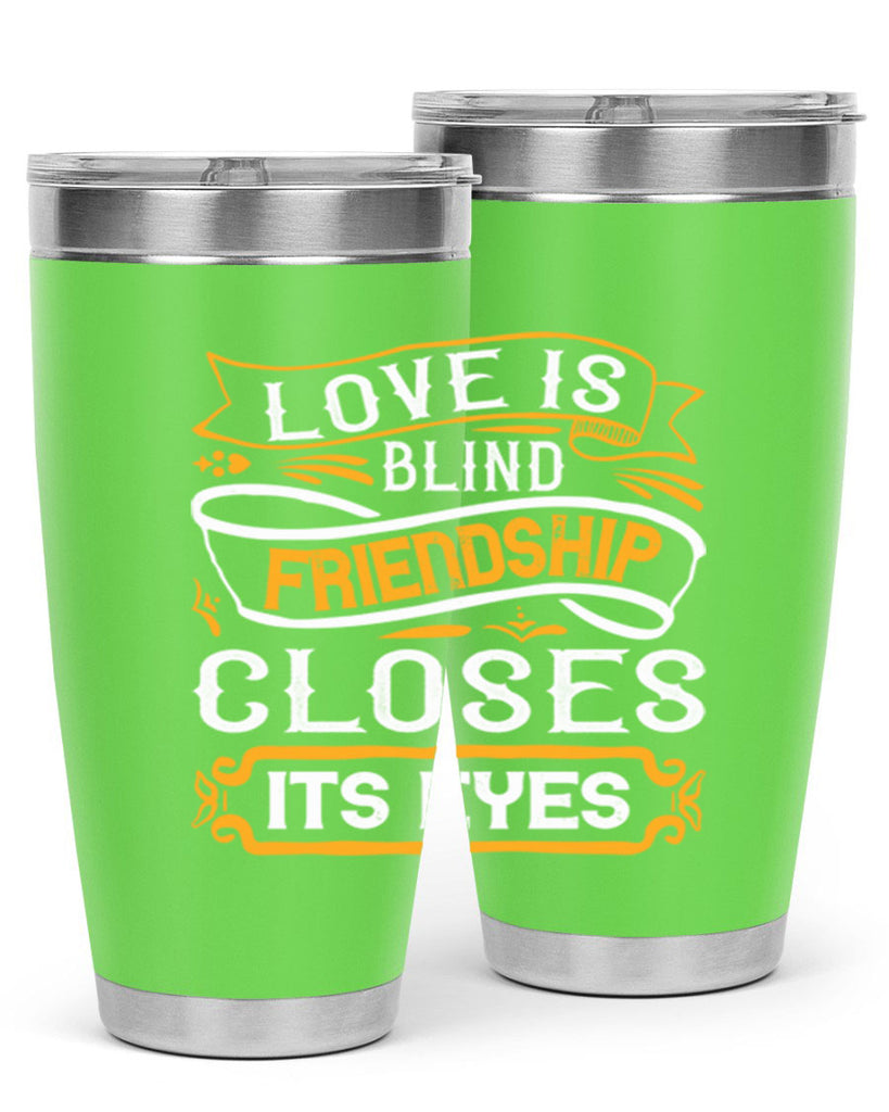 Love is blind friendship closes its eyes Style 71#- Best Friend- Tumbler