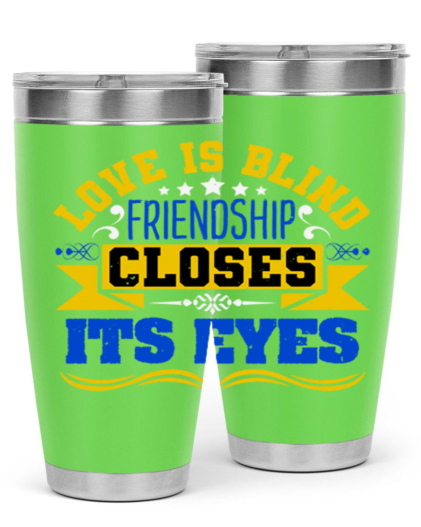 Love is blind friendship closes its eyes Style 86#- Best Friend- Tumbler