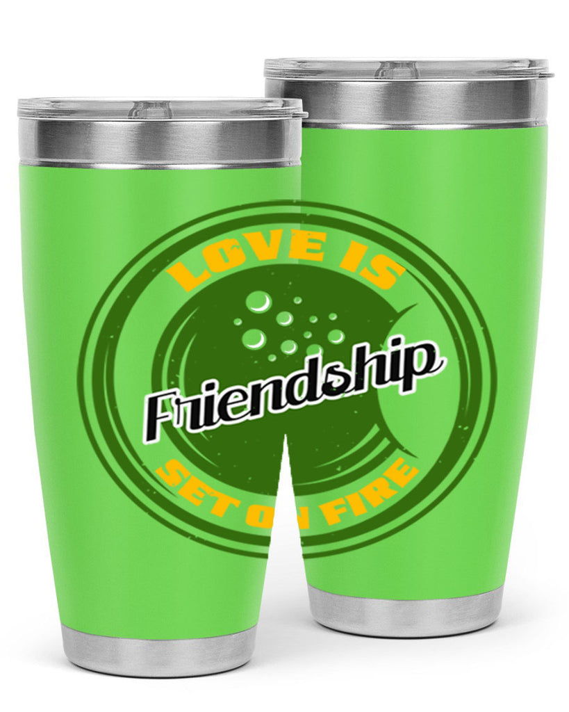 Love is friendship set on fire Style 84#- Best Friend- Tumbler