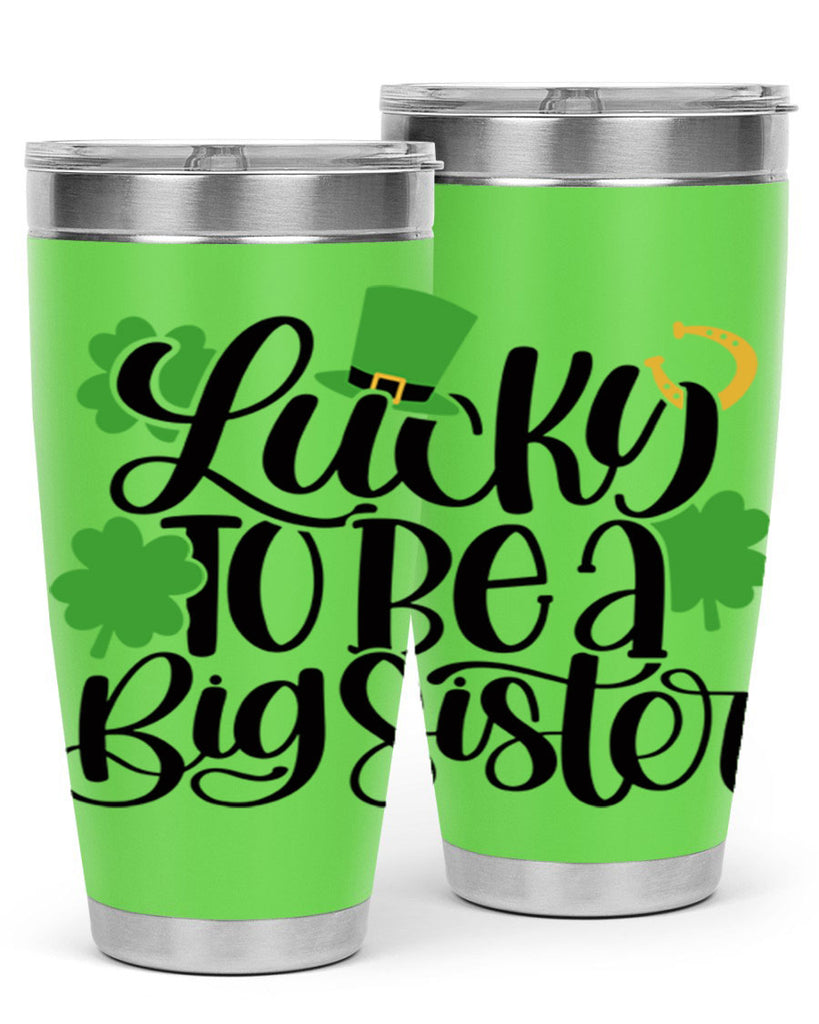 Lucky To Be A Big Sister Style 51#- St Patricks Day- Tumbler