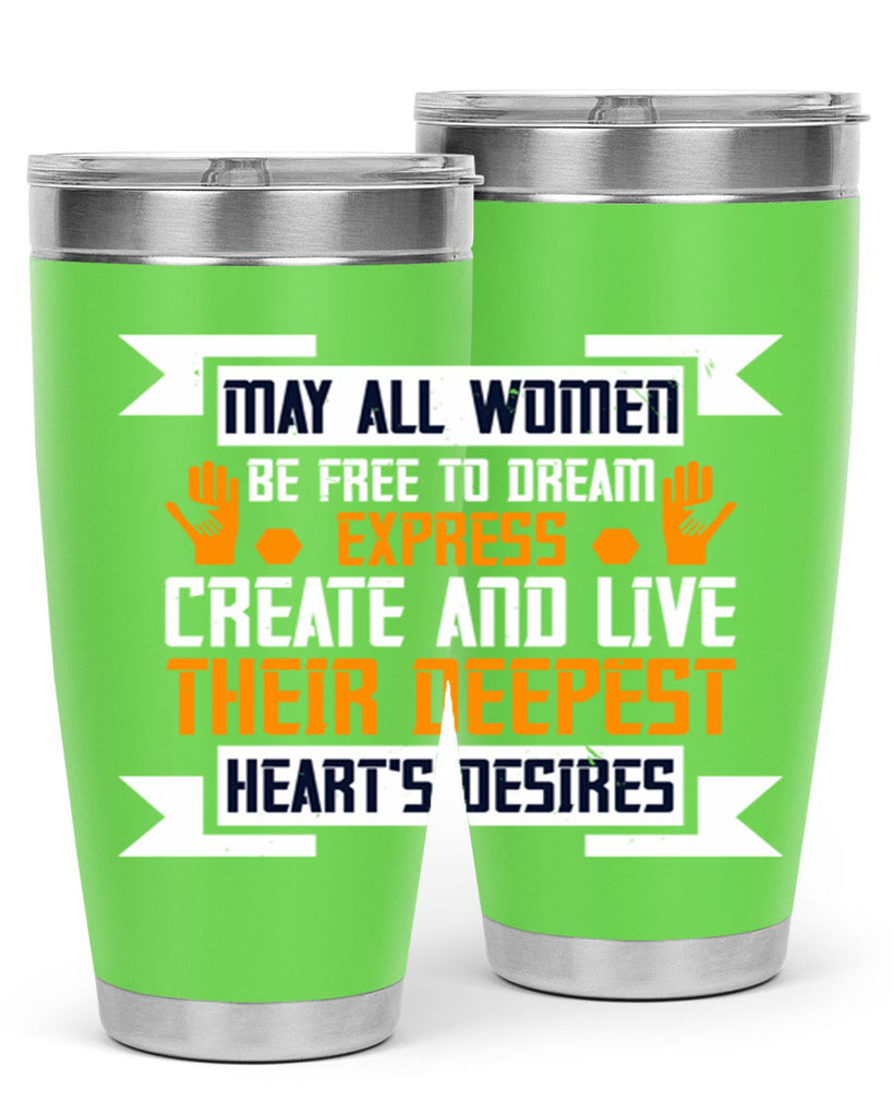 May all women be free to dream express create and live their deepest hearts desires Style 51#- womens day- Tumbler