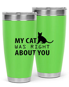 My Cat Was Right Style 72#- cat- Tumbler