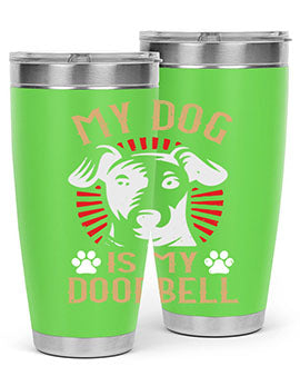 My Dog Is My Doorbell Style 157#- dog- Tumbler