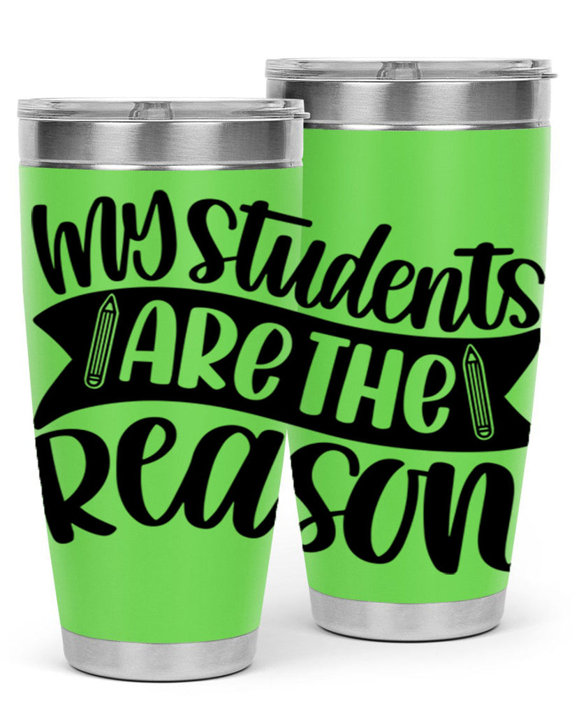 My Students Are The Reason Style 63#- teacher- tumbler