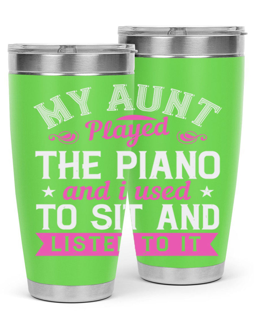 My aunt played the piano and I used to sit and listen to it Style 37#- aunt- Tumbler