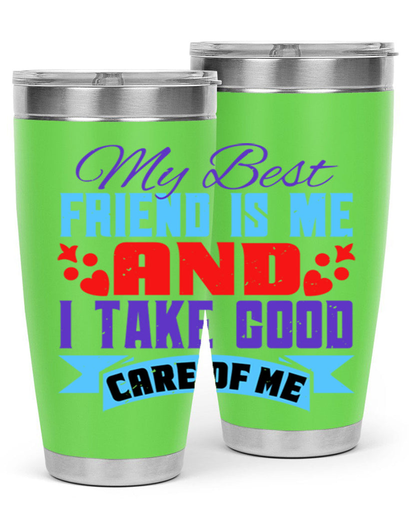 My best friend is me and I take good care of me Style 80#- Best Friend- Tumbler