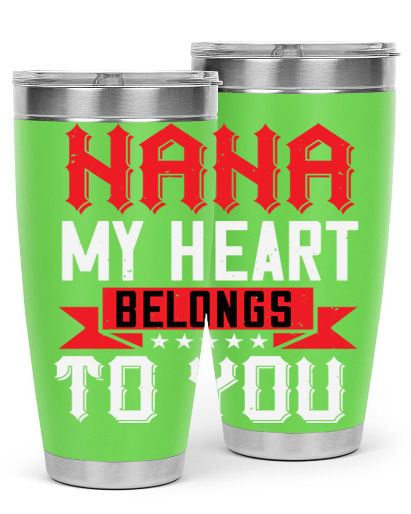 NANA MY HEART BELONGS TO YOU 101#- grandma - nana- Tumbler