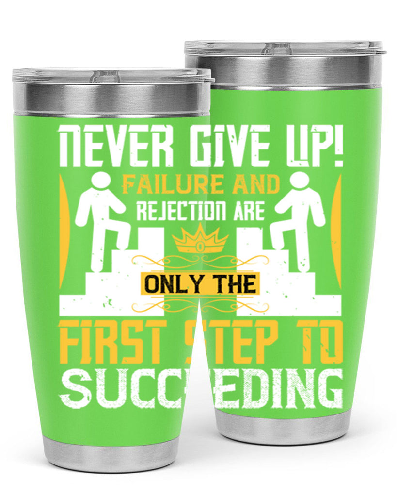 Never give up Failure and rejection are only the first step to succeeding Style 22#- coaching- tumbler