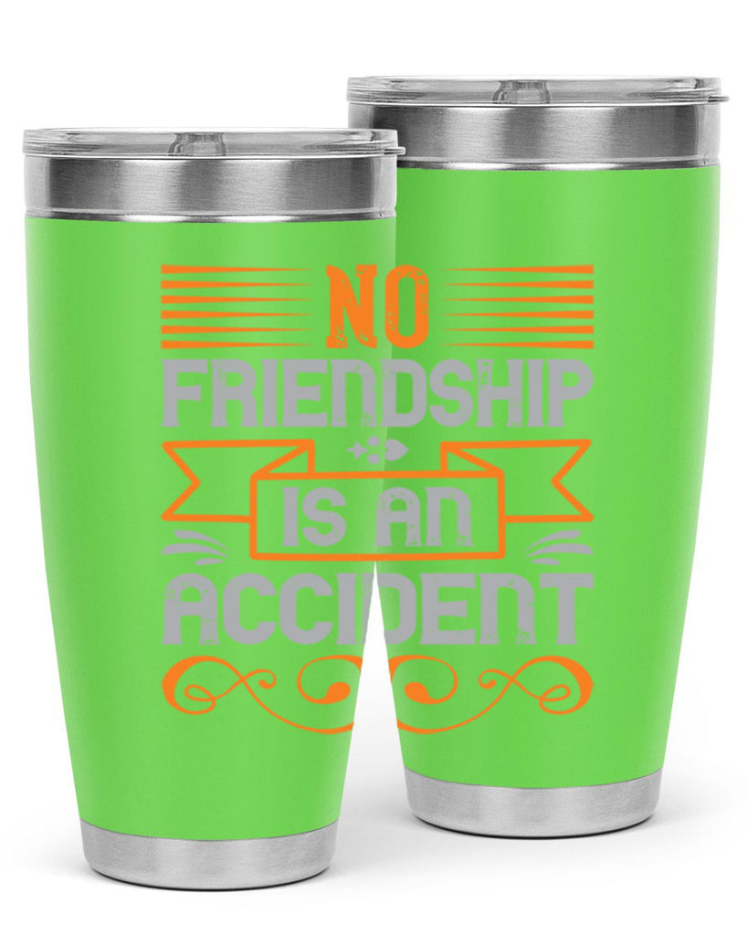 No friendship is an accident Style 65#- Best Friend- Tumbler