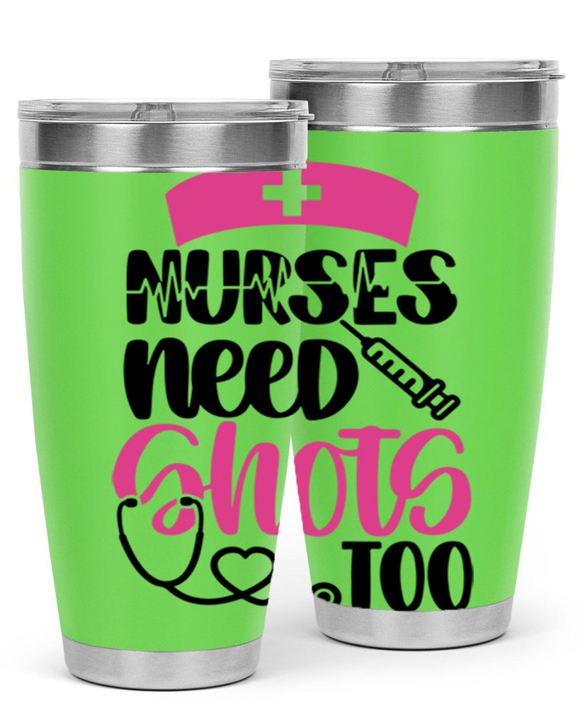 Nurses Need Shots Too Style Style 81#- nurse- tumbler