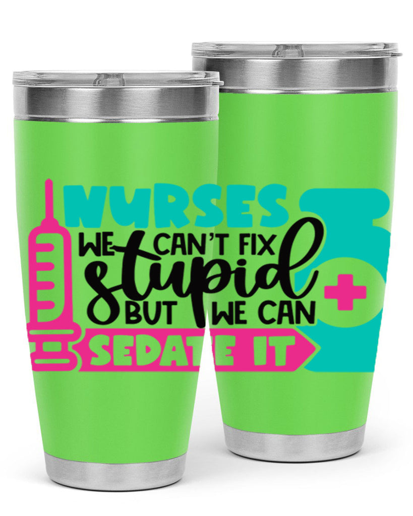 Nurses We Cant Fix Stupid But We Can Sedate It Style Style 75#- nurse- tumbler