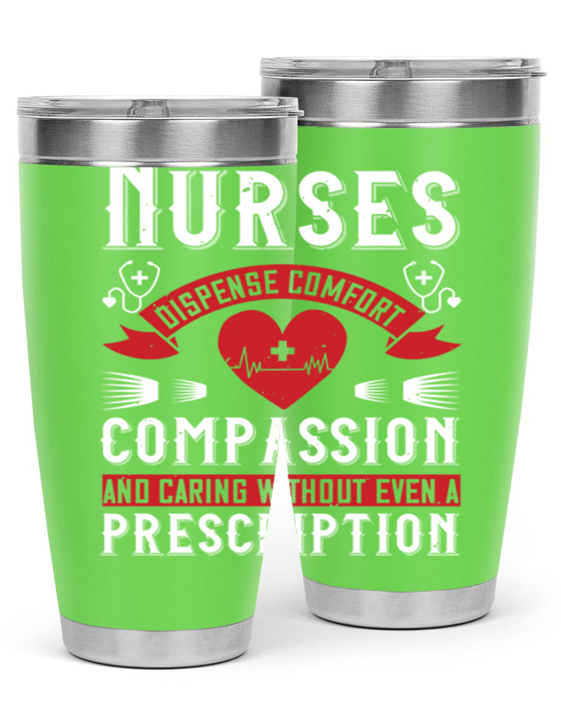 Nurses dispense comfort compassion and caring without even a prescription Style 280#- nurse- tumbler