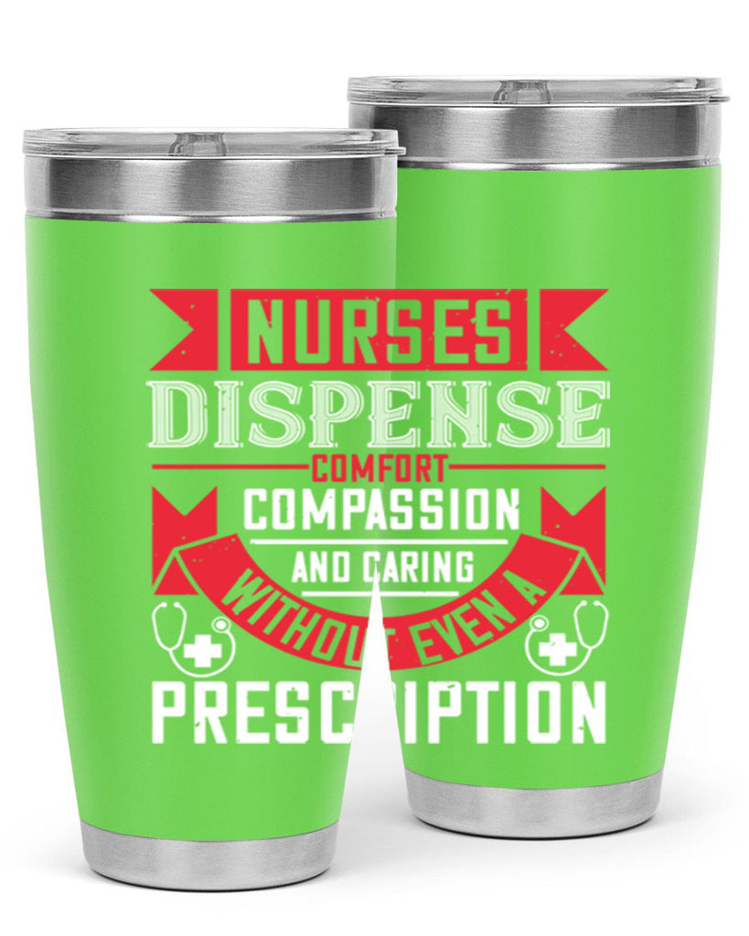 Nurses dispense comfort compassion and caring without even a prescription Style 282#- nurse- tumbler