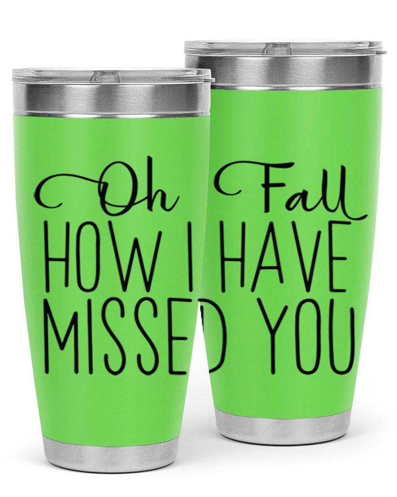 Oh Fall How I Have Missed You 450#- fall- Tumbler